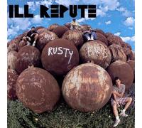 ILL REPUTE - BIG RUSTY BALLS