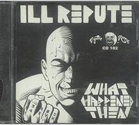 Ill Repute - What Happened Then