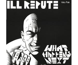 Ill Repute - What Happens Next/Oxnard-Land of No Toilets