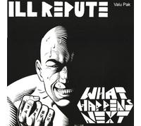 Ill Repute - What Happens Next/Oxnard-Land of No Toilets [Import]