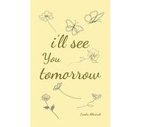 I'll See You Tomorrow, A Collection Of Poems About Growing Up And Growing Out.