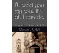 Ill Send You My Soul. Its All I Can Do.: Pray For Us Sinners Book 2