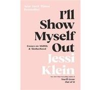 Ill Show Myself Out by Jessi Klein Paperback Book Jessi Klein (Auteur)