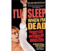 Crystal Zevon – I'll Sleep When I'm Dead: The Dirty Life and Times of Warren Zevon – Broché