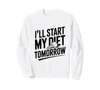 I'll Start My Diet Tomorrow Humour Humoristique Sweatshirt