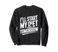 I'll Start My Diet Tomorrow Humour Humoristique Sweatshirt