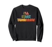 I'll Start Tomorrow Citation Humoristique rétro Humoristique Sweatshirt