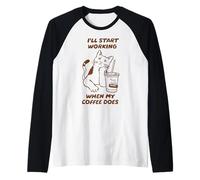 I'll Start Working When My Coffee Does Funny Cat Coffee Manche Raglan