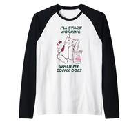 I'll Start Working When My Coffee Does Funny Cat Coffee Manche Raglan