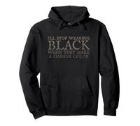 I'll Stop Wear Black When They Make A Darker Color Funny Sweat à Capuche