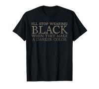 I'll Stop Wear Black When They Make A Darker Color Funny T-Shirt