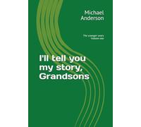 I'll tell you my story Grandsons: The younger years