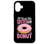 I'll Trade My Sister for A Donut Coque pour iPhone 16 Plus