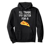 I'll Trade My Sister for A Pizza Cute Funny Frères et sœurs Sweat à Capuche