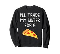 I'll Trade My Sister for A Pizza Cute Funny Frères et sœurs Sweatshirt