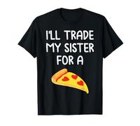 I'll Trade My Sister for A Pizza Cute Funny Frères et sœurs T-Shirt