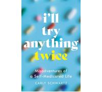 I'll Try Anything Twice Misadventures of a Self-Medicated Life - Carly Schwartz - She Writes Press - ebook (ePub) - Livre