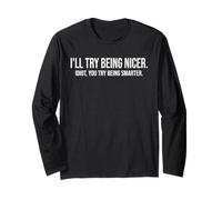 I'll Try Being Nicer If You Try Being Smarter Sarcastic Work Manche Longue