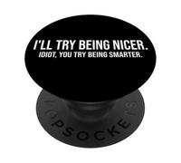 I'll Try Being Nicer If You Try Being Smarter Sarcastic Work PopSockets PopGrip Adhésif