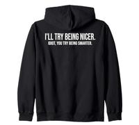 I'll Try Being Nicer If You Try Being Smarter Sarcastic Work Sweat à Capuche