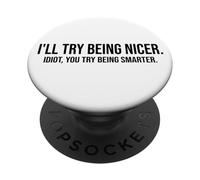 I'll Try Being Nicer You Try Being Smarter Work Sarcastic PopSockets PopGrip Adhésif