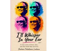 I'll Whisper In Your Ear: A true story of love, loss, and the bond that survives.
