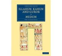 Illahun Kahun and Gurob. Medum - William Matthew Flinders Petrie - Cambridge University Press - Livre en Anglais - Paperback William Matthew Flinders PetrieWilliam Matthew Flinders Petrie (Auteur)