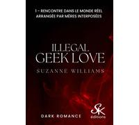 Illegal geek love 1 Rencontre dans le monde réel arrangée par mères interposées - Suzanne Williams - Sharon Kena - broché - Roman