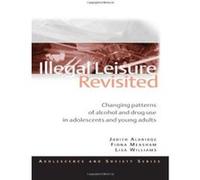 Illegal Leisure Revisited: Changing Patterns of Alcohol and Drug Use in Adolescents and Young Adults (Adolescence and Society Series) - [Version Originale] Inconnu (Auteur)