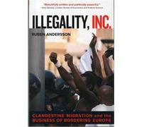 Illegality, Inc.: Clandestine Migration And The Business Of Bordering Europe (California Series In Public Anthropology) (Paperback) Ruben Andersson, (Auteur)