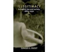 Illegitimacy in English Law and Society 18601930 by Ginger Frost Ginger Frost (Auteur)