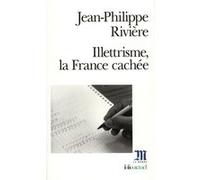 Illettrisme, la France cachée Jean-Philippe Riviere (Auteur)