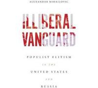Illiberal Vanguard - Alexandar Mihailovic - University of Wisconsin Press - Livre en Anglais - Hardback Alexandar MihailovicAlexandar Mihailovic (Auteur)