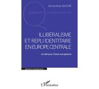 Illibéralisme et repli identitaire en Europe centrale Un défi pour l'Union européenne - Geneviève Duché - L'harmattan - broché - Essai