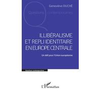 Illibéralisme et repli identitaire en Europe centrale Un défi pour l'Union européenne - Geneviève Duché - L'harmattan - broché - Essai