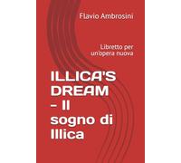 ILLICA'S DREAM - Il sogno di Illica: Libretto per un'opera nuova