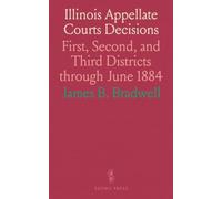 Illinois Appellate Courts Decisions: First, Second, and Third Districts through June 1884