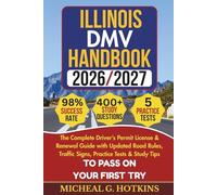 ILLINOIS DMV HANDBOOK 2026/2027: Complete Driver’s Permit, License & Renewal Guide with Updated Road Rules, Traffic Signs, Practice Tests & Study Tips for the DMV Written Exam