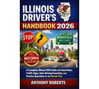 Illinois Driver’s Handbook 2026: A Complete Illinois DMV Guide with Road Rules, Traffic Signs, Safe-Driving Essentials, and Practice Questions for the Permit Test