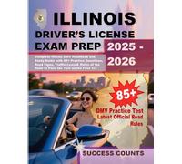 ILLINOIS DRIVER’S LICENSE EXAM PREP 2025 - 2026: Complete Illinois DMV Handbook and Study Guide with 85+ Practice Questions, Road Signs, Traffic Laws ... of the Road to Pass the Test on the First Try