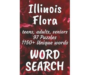 Illinois Flora Word Search Book: Word Searches with Easy to Read Print about Flora found in Illinois, Trees, Flowers, Plants and More | 6x9 inches, ... Vacations, Free Times, and Nature Enthusiasts