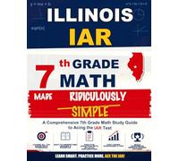 Illinois IAR 7th Grade Math Made Ridiculously Simple: A Comprehensive 7th Grade Math Study Guide to Acing the IAR Test