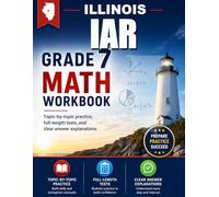 Illinois IAR Grade 7 Math Workbook: Topic-by-topic practice, full-length tests, and clear answer explanations