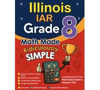 Illinois IAR Grade 8 Math Made Ridiculously Simple: A Comprehensive 8th Grade Math Study Guide to Acing the IAR Test