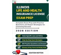 ILLINOIS LIFE AND HEALTH INSURANCE LICENSE EXAM PREP: Complete Exam Prep With Practice Questions and Expert Strategies for Licensing Success