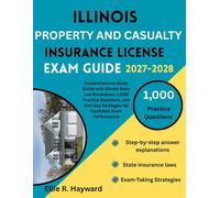 Illinois Property And Casualty Insurance License Exam Guide: Comprehensive Study Guide with Illinois State Law Breakdown, 1,000 Practice Questions, ... Strategies for Confident Exam Performance