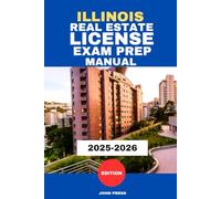 ILLINOIS REAL ESTATE LICENSE EXAM PREP MANUAL: A COMPLETE GUIDE TO PASSING THE REAL ESTATE LICENSING EXAM