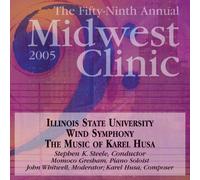 Illinois State University Wind Symphony - 2005 Midwest Clinic: The Music of Karel Husa