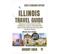 ILLINOIS TRAVEL GUIDE: Discover the Heart of the Midwest, Iconic Landmarks, and Local Secrets Across the Prairie State