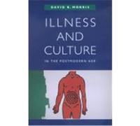 Illness and Culture in the Postmodern Age David B. Morris (Auteur)